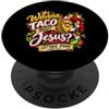 Funny Wanna Taco Bout Jesus Cinco de May Vuoi Taco Bout Gesù Cristiano Cinco de Mayo Detto Divertente PopSockets PopGrip Adesivo