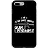 Gun Collector Humor Gifts Custodia per iPhone 7 Plus/8 Plus Just One More Gun I Promise - Umorismo divertente per armi da fuoco