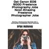 Brian Mahoney Get Canon EOS 500D Freelance Photography Jobs Now! Ama (Tascabile)