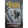 S. D. Smith The Last Archer (Book I) : Green Ember: Archer (Tascabile)