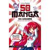 Newton Compton Editori 50 manga da leggere almeno una volta nella vita. Per sapere tutto sul fumetto giapponese