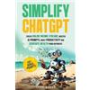 Lena Hayes Simplify ChatGPT Create Streams of Income Online, Master (Tascabile)