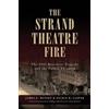 James E. Benson Nicole B. Casper The Strand Theatre Fire (Tascabile)