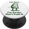 I'm Here I'm Awake Don't Push It PopSockets PopGrip Adesivo