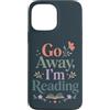 Go Away I'm Reading - Cute Bookish Readi Custodia per iPhone 13 Pro Max Divertente lettura libro amante andare via sto leggendo
