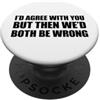 I'd agree with you but then We'd both be wrong PopSockets PopGrip Adesivo