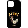 Funny F-Caw-F F Awk F Rooster Chicken Hu Custodia per iPhone 15 F Caw F Citazione Gallo Meme Fawk Fcawf Divertente Umorismo Pollo
