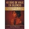 PublishDrive 40 Días De Viaje En Silencio Transformar Tu Vida Desde El Silencio: Recupera Paz, Fuerza Y Claridad Interior: 2