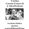 Bruno Osimo Canzone d'amore di J. Alfred Prufrock: versione metrica ritmica