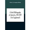 Henry Carringto A Select Bibliography Of Chemistry, 1492-1897 (First (Tascabile)