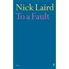 Nick Laird To a Fault (Tascabile)