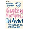 Katharina Höftm Guten Morgen, Tel Aviv!: Geschichten aus dem Holy L (Tascabile)