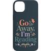 Go Away I'm Reading - Cute Bookish Readi Custodia per iPhone 14 Plus Divertente lettura libro amante andare via sto leggendo