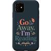 Go Away I'm Reading - Cute Bookish Readi Custodia per iPhone 11 Divertente lettura libro amante andare via sto leggendo