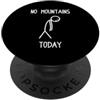 Funny hiker outfits & funny hiking desig No mountains Oggi alpinista divertente escursionista PopSockets PopGrip Adesivo