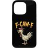 Funny F-Caw-F F Awk F Rooster Chicken Hu Custodia per iPhone 13 Pro F Caw F Citazione Gallo Meme Fawk Fcawf Divertente Umorismo Pollo