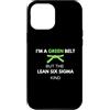Lean Six Sigma Green Belt 6 Sigma Custodia per iPhone 12 Pro Max Divertente, sono una cintura verde ma sono del tipo Lean Six Sigma