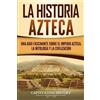Captivating History La historia azteca (Tascabile)