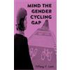 Tiffany F. Lam Mind the Gender Cycling Gap (Tascabile)
