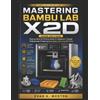 Evan K Weston Mastering Bambu Lab X2d (2026 Edition) (Tascabile)