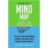 Troye Bates How to Mind Map: 7 Easy Steps to Master Mind Mapping Tec (Tascabile)