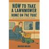Heather Walker How to Take a Lawnmower Home on the Tube and Other Ab (Tascabile)