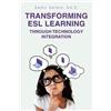 Samir Sefain Ed Transforming ESL Learning Through Technology Integra (Tascabile)