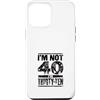 Im Not Forty Im Thirty Ten Funny Birthda Custodia per iPhone 12 Pro Max Io non sono 40 Im 30 Dieci Compleanno