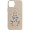 Go Away I'm Reading - Cute Bookish Readi Custodia per iPhone 14 Plus Lettura divertente per gli amanti dei libri con citazione floreale