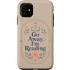 Go Away I'm Reading - Cute Bookish Readi Custodia per iPhone 11 Lettura divertente per gli amanti dei libri con citazione floreale