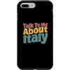Funny Humor Jokes Text Funny Love Italy Custodia per iPhone 7 Plus/8 Plus Parla con me sull'Italia Messaggi divertenti Txt Citazioni divertenti Italia