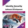BPB Publications Identity Security for Software Development: Cultivating a security culture through secure coding practices and preparing for AI-powered security and dynamic authentication (English Edition)