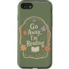 Go Away I'm Reading - Cute Bookish Readi Custodia per iPhone SE (2020) / 7/8 Go Away Im Reading Funny Book Lover Floral Citazione