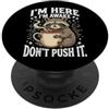 I'm Here I'm Awake Don't Push It PopSockets PopGrip Adesivo