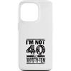 Im Not Forty Im Thirty Ten Funny Birthda Custodia per iPhone 13 Pro Io non sono 40 Im 30 Dieci Compleanno