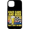 Funny Car Racing Gifts Racing Fans Car E Custodia per iPhone 15 Plus Auto da corsa e birra Ecco perché sono qui Divertente corse automobilistiche