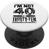 Im Not Forty Im Thirty Ten Funny Birthda Io non sono 40 Im 30 Dieci Compleanno PopSockets PopGrip Adesivo