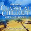 Various Composers The Only Classical Chillout You'll Ever Need (CD) Album