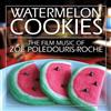 Zoe Roche Watermelon Cookies: The Film Music of Zoë Poledouris Roché