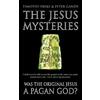 Harpercollins Pub Ltd THE JESUS MYSTERIES: Was the 'Original Jesus' a Pagan God?