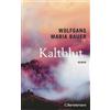 Wolfgang Maria Kaltblut: Roman. »Großartig, jede Zeile. Wuch (Copertina rigida)