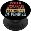 Sarcastico Atteggiamento Impertinente Sa Your Two Cents Is Why They're Getting Rid Of Pennies Penny PopSockets PopGrip Adesivo