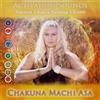 Chakuna Machi Asa Activation Sounds: Ancient Chakra Healing Chants (CD) Album