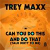Trey Maxx Can You Do This And Do That (Talk Dirty To Me) (CD)