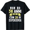 38 Anni Di Compleanno Uomo Donna Regalo Regalo Divertente Non Ho 38 anni Di Compleanno Uomo Donna Maglietta