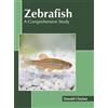 Zebrafish: A Comprehensive Study (Copertina rigida)