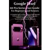 Venice Jakes Google Pixel 10 Pro Series User Guide For Beginners and (Tascabile)