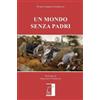 Mario Gabriele Giordano Francesco D'Episcopo UN MONDO SENZA PADRI (Tascabile)