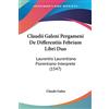 Kessinger Pub Claudii Galeni Pergameni De Differentiis Febrium Libri Duo: Laurentio Laurentiano Florentiano Interprete