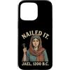 Nailed It Jael 1200 Bc Funny Tshirt Co Custodia per iPhone 15 Pro Max Nailed It Jael 1200 Bc Funny